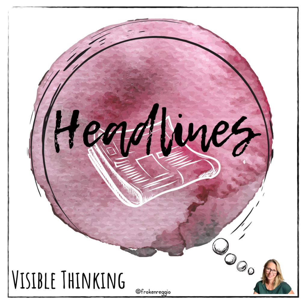 Headlines – Visible Thinking rutin