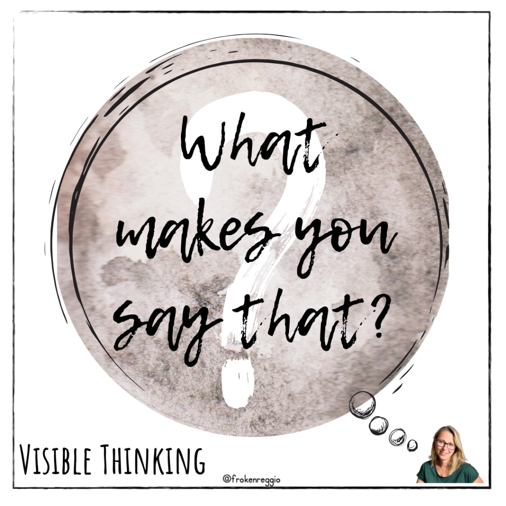 What makes you say that? – Visible Thinking rutin