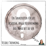 What makes you say that? – Visible Thinking rutin - bild 2