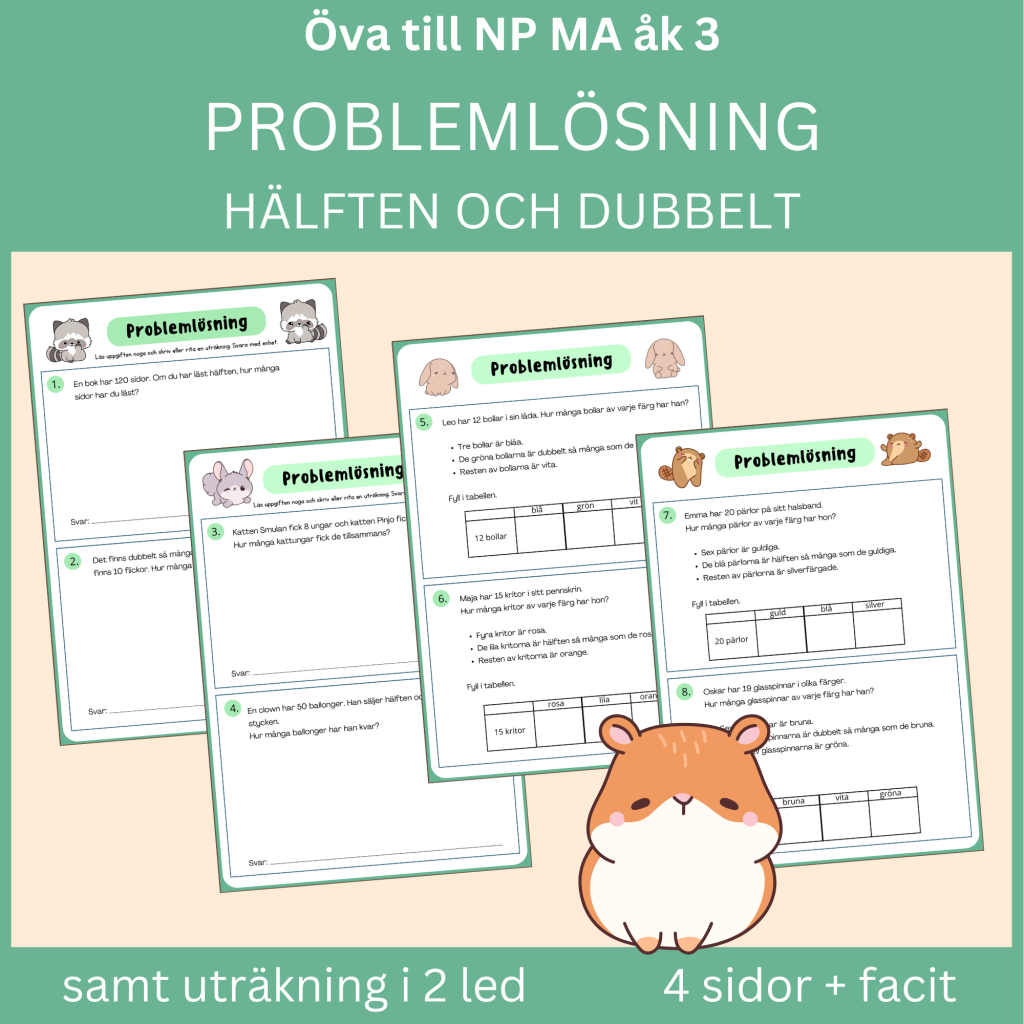 Problemlösning med hälften och dubbelt. Öva inför NP MA åk 3. 4 sidor med facit.
