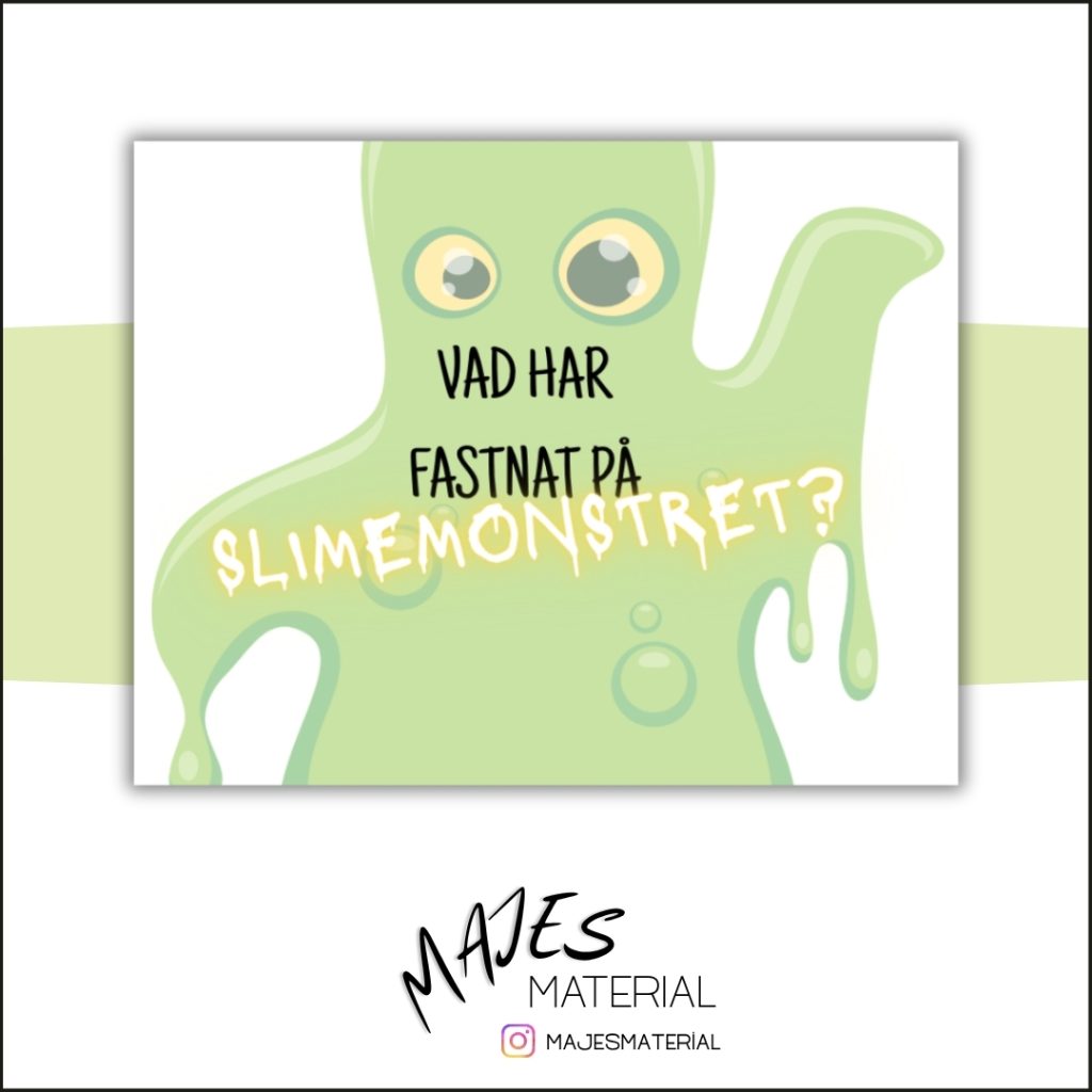 Vad har fastnat på slimemonstret?