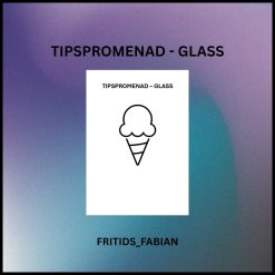 TIPSPROMENAD - GLASS