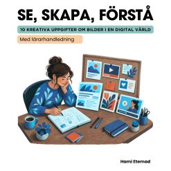 Se, skapa, förstå – 10 kreativa uppgifter om bilder i en digital värld