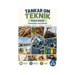 Tankar om teknik / Vad är teknik – arbetshäfte med bildstöd åk 4–6